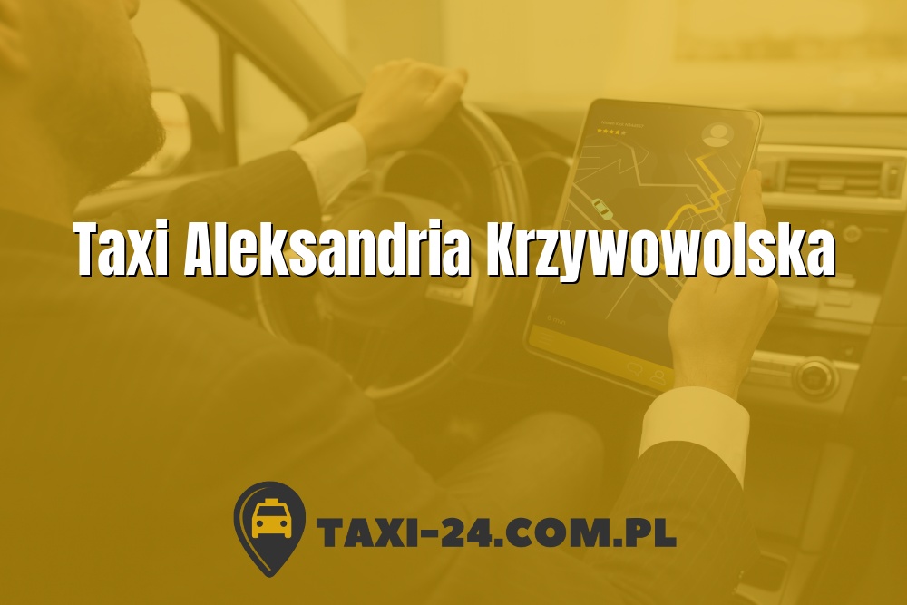 Taxi Aleksandria Krzywowolska www.taxi-24.com.pl