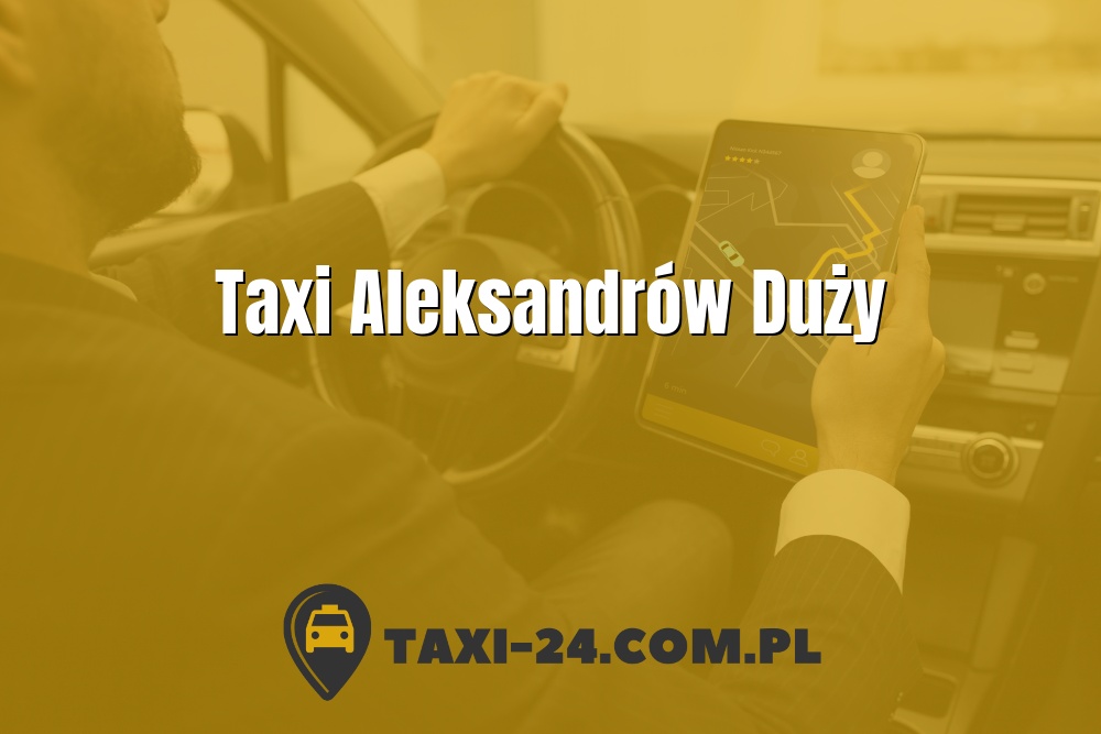 Taxi Aleksandrów Duży www.taxi-24.com.pl