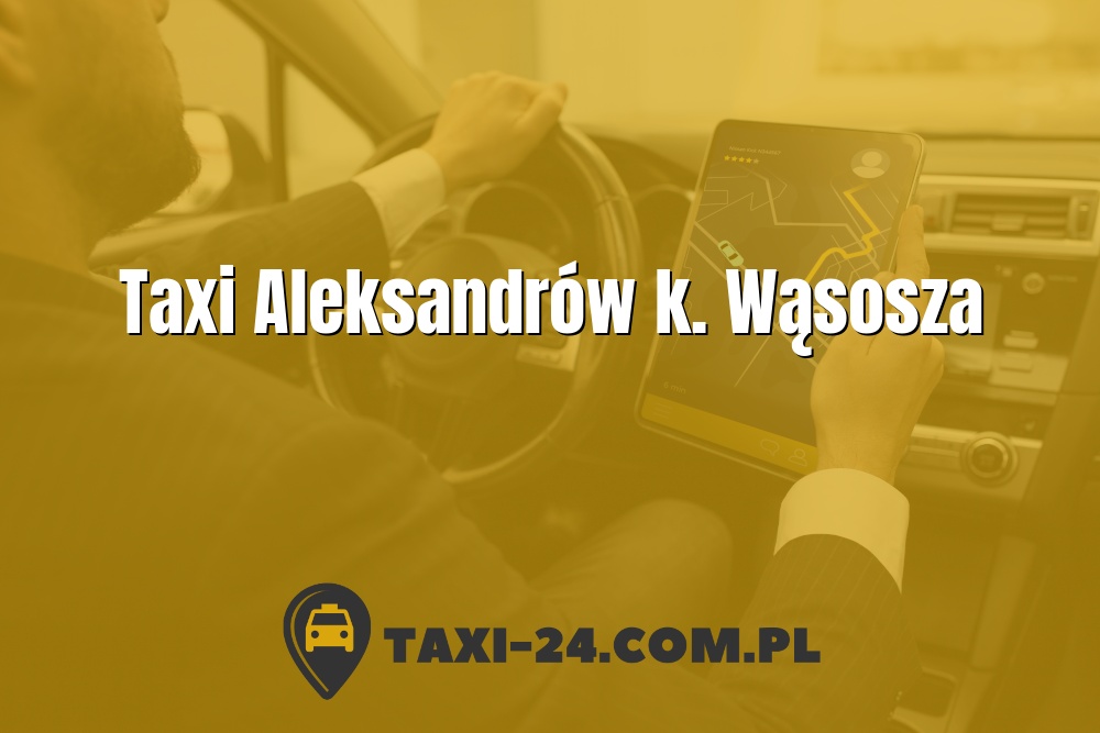 Taxi Aleksandrów k. Wąsosza www.taxi-24.com.pl