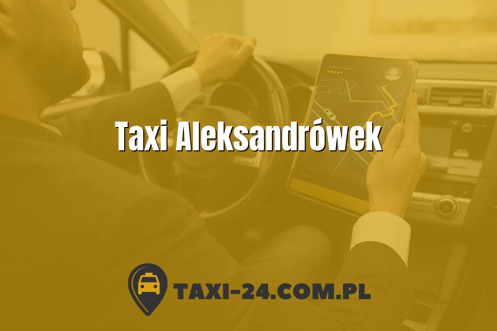 Taxi Aleksandrówek www.taxi-24.com.pl