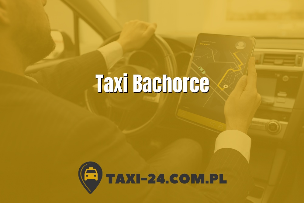 Taxi Bachorce www.taxi-24.com.pl
