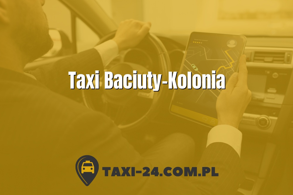 Taxi Baciuty-Kolonia www.taxi-24.com.pl
