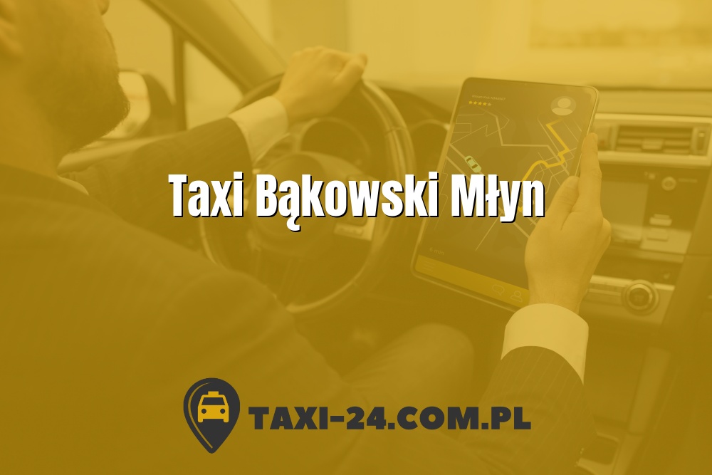 Taxi Bąkowski Młyn www.taxi-24.com.pl