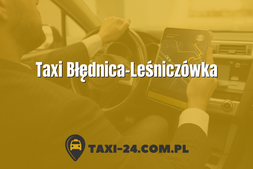 Taxi Błędnica-Leśniczówka www.taxi-24.com.pl