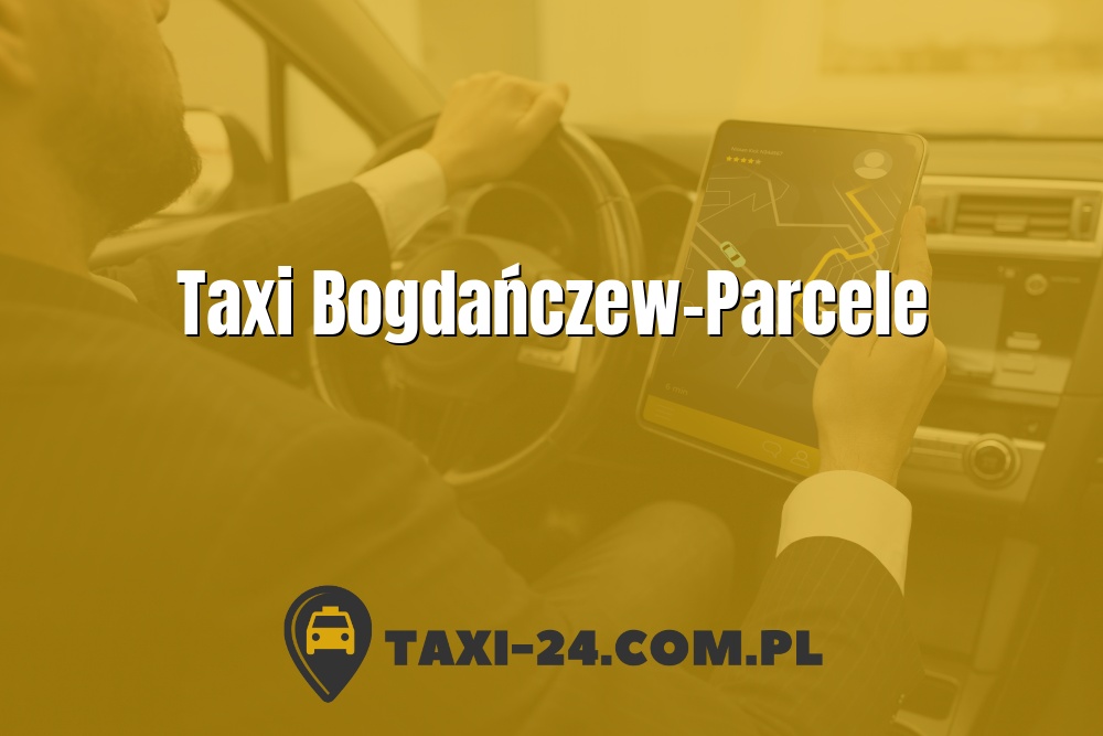 Taxi Bogdańczew-Parcele www.taxi-24.com.pl