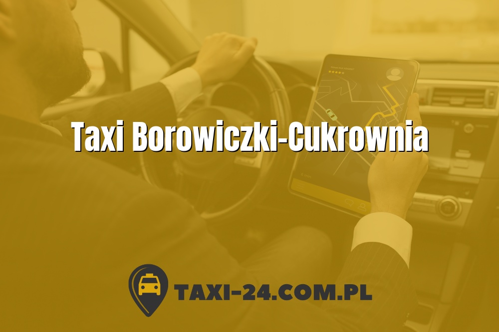 Taxi Borowiczki-Cukrownia www.taxi-24.com.pl