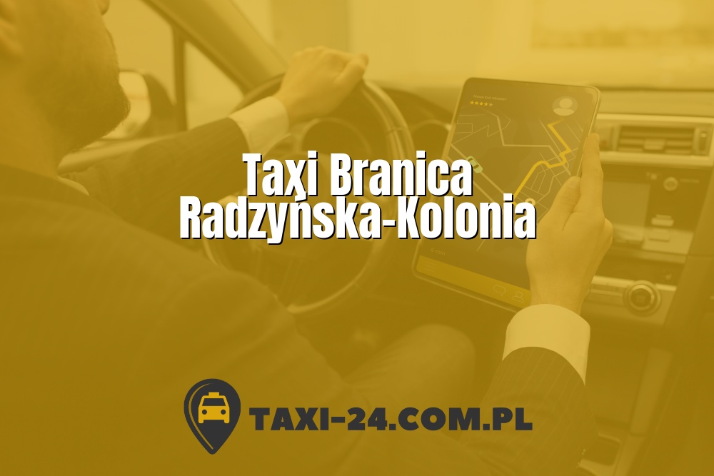 Taxi Branica Radzyńska-Kolonia www.taxi-24.com.pl