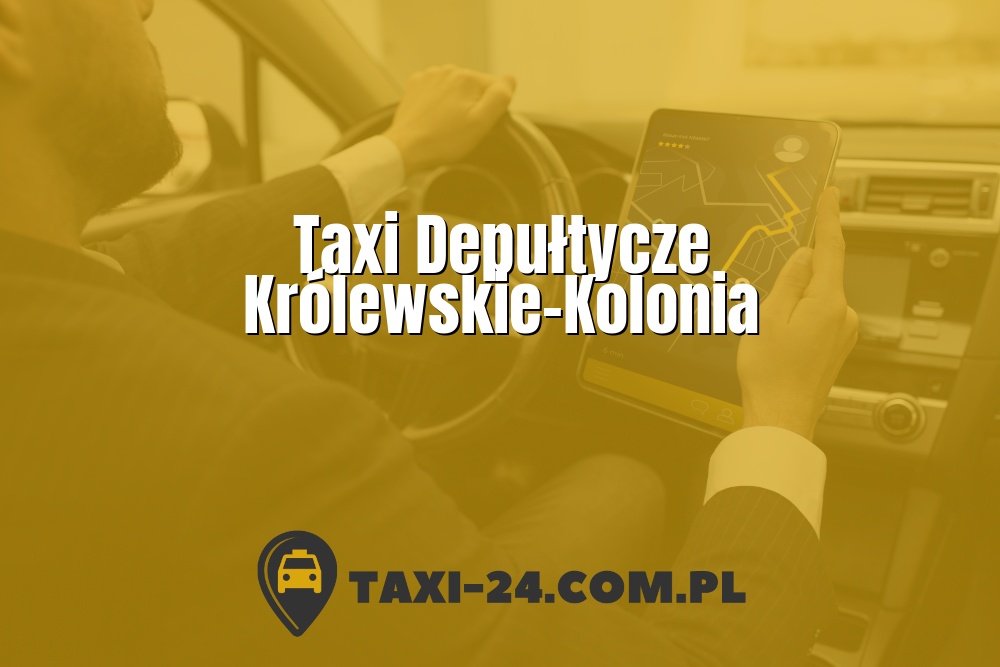 Taxi Depułtycze Królewskie-Kolonia www.taxi-24.com.pl