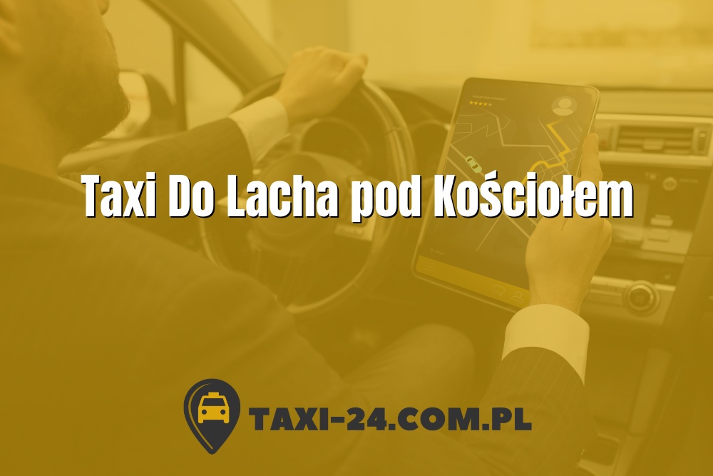 Taxi Do Lacha pod Kościołem www.taxi-24.com.pl
