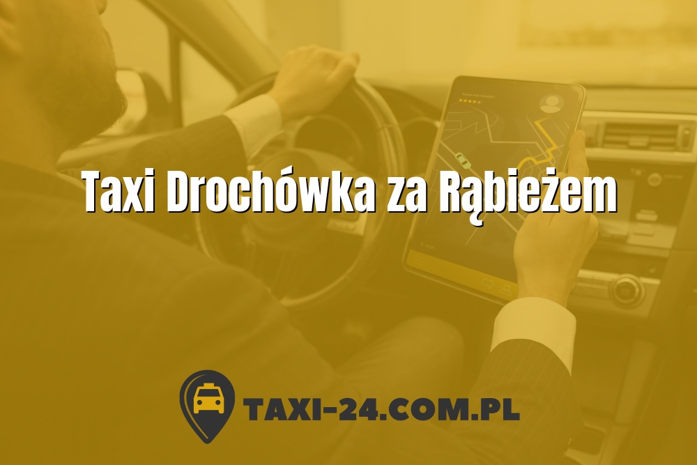 Taxi Drochówka za Rąbieżem www.taxi-24.com.pl