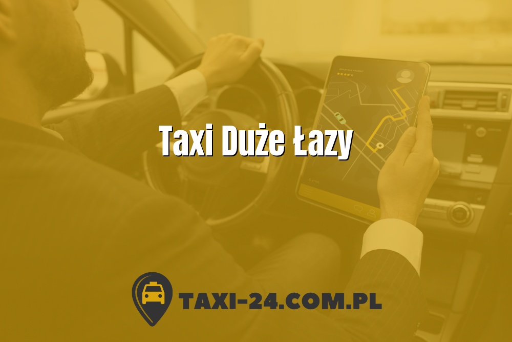 Taxi Duże Łazy www.taxi-24.com.pl