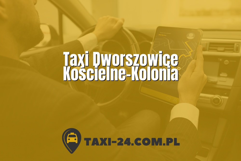 Taxi Dworszowice Kościelne-Kolonia www.taxi-24.com.pl
