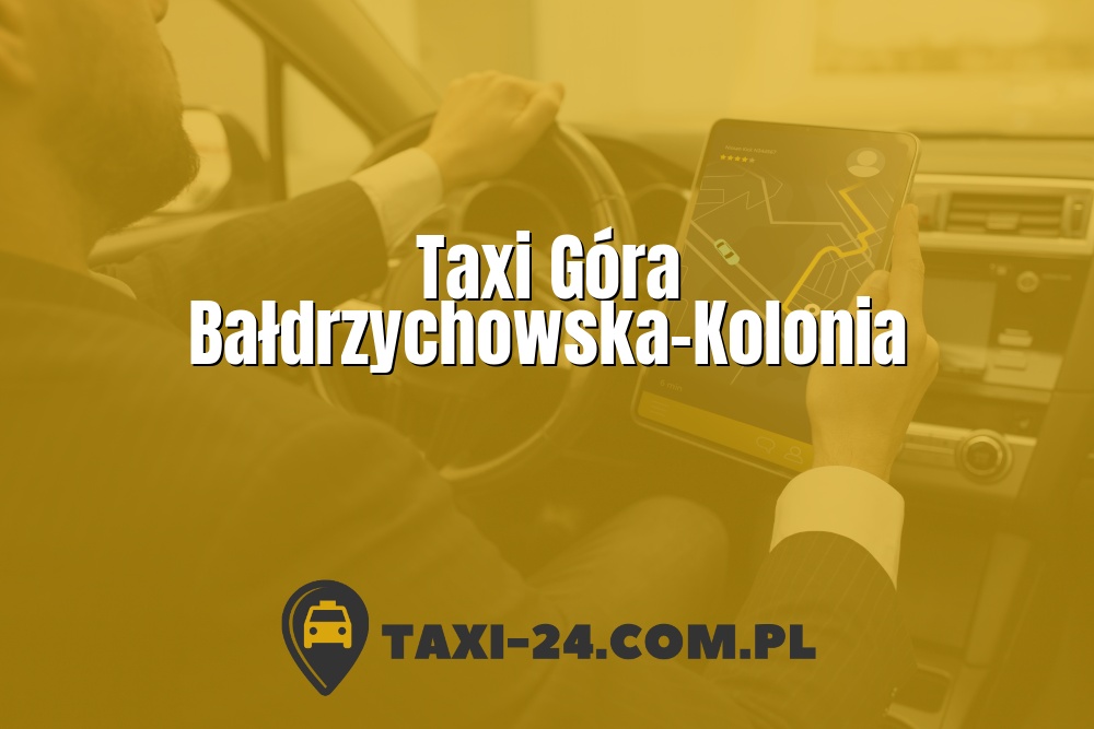 Taxi Góra Bałdrzychowska-Kolonia www.taxi-24.com.pl