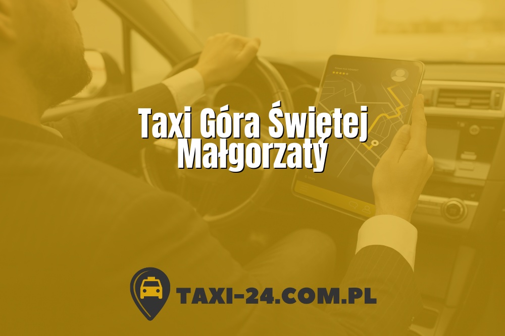 Taxi Góra Świętej Małgorzaty www.taxi-24.com.pl