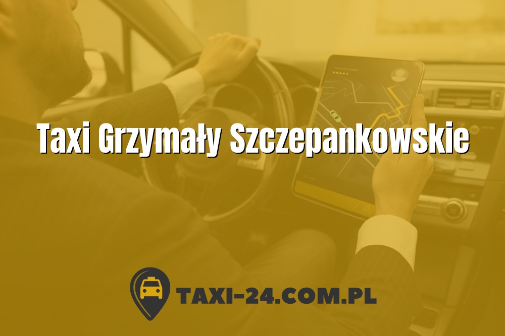 Taxi Grzymały Szczepankowskie www.taxi-24.com.pl