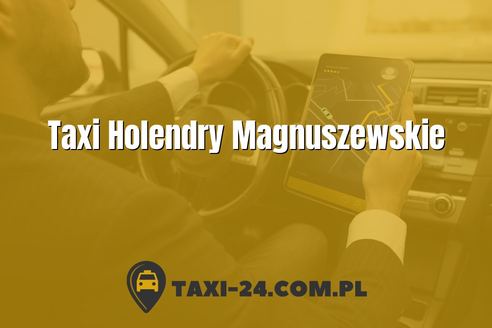 Taxi Holendry Magnuszewskie www.taxi-24.com.pl