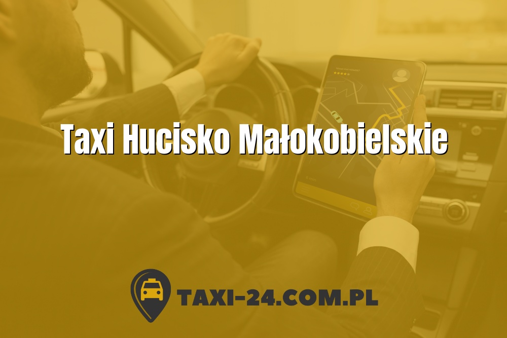 Taxi Hucisko Małokobielskie www.taxi-24.com.pl