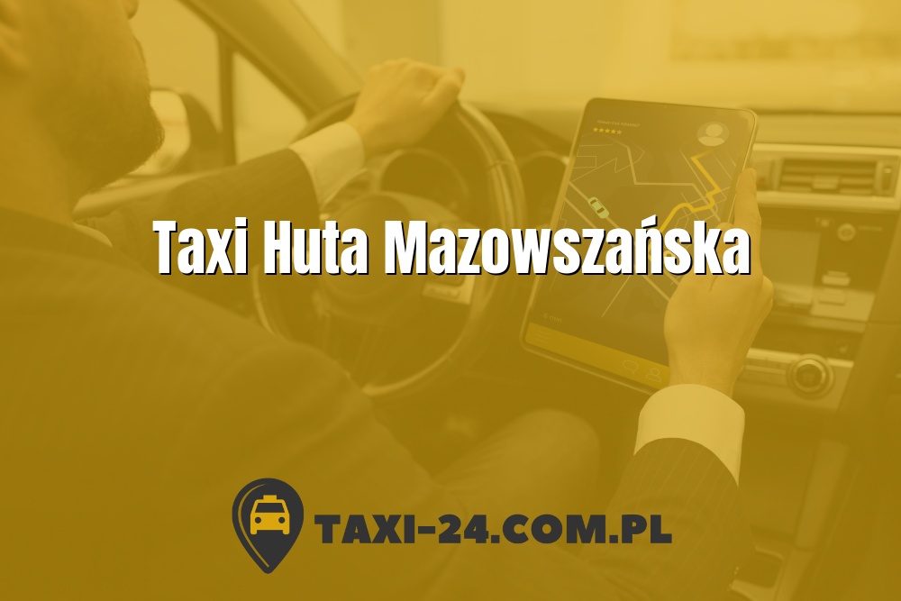 Taxi Huta Mazowszańska www.taxi-24.com.pl