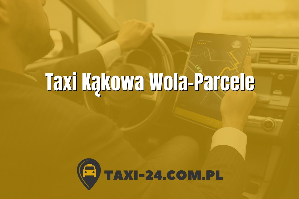 Taxi Kąkowa Wola-Parcele www.taxi-24.com.pl