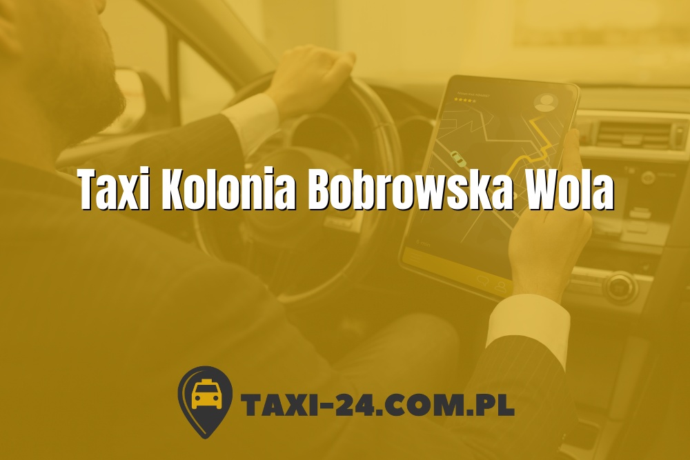 Taxi Kolonia Bobrowska Wola www.taxi-24.com.pl