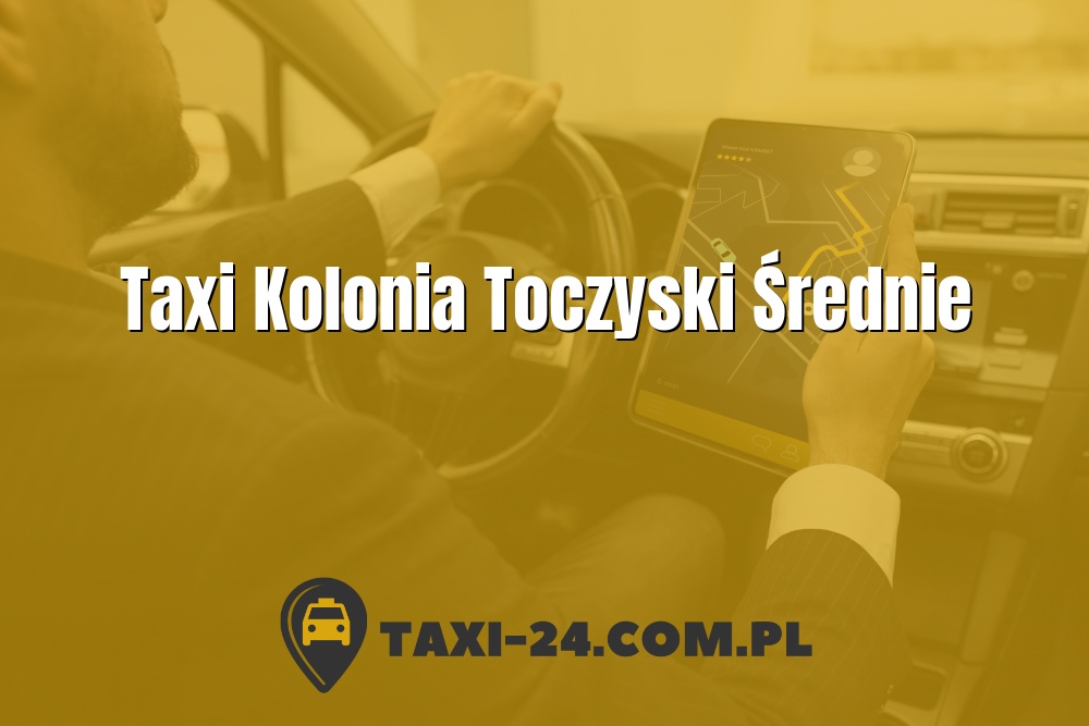 Taxi Kolonia Toczyski Średnie www.taxi-24.com.pl