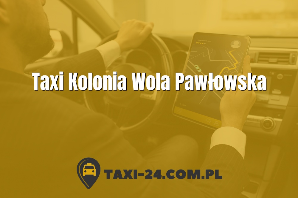 Taxi Kolonia Wola Pawłowska www.taxi-24.com.pl