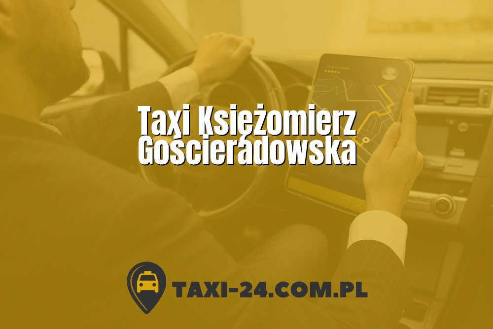 Taxi Księżomierz Gościeradowska www.taxi-24.com.pl