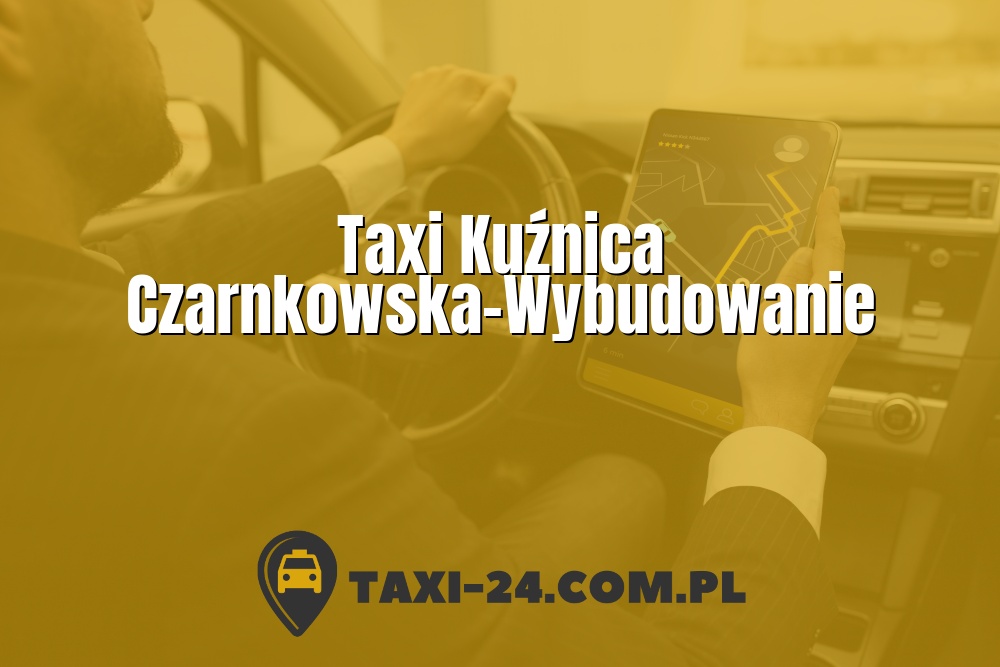 Taxi Kuźnica Czarnkowska-Wybudowanie www.taxi-24.com.pl