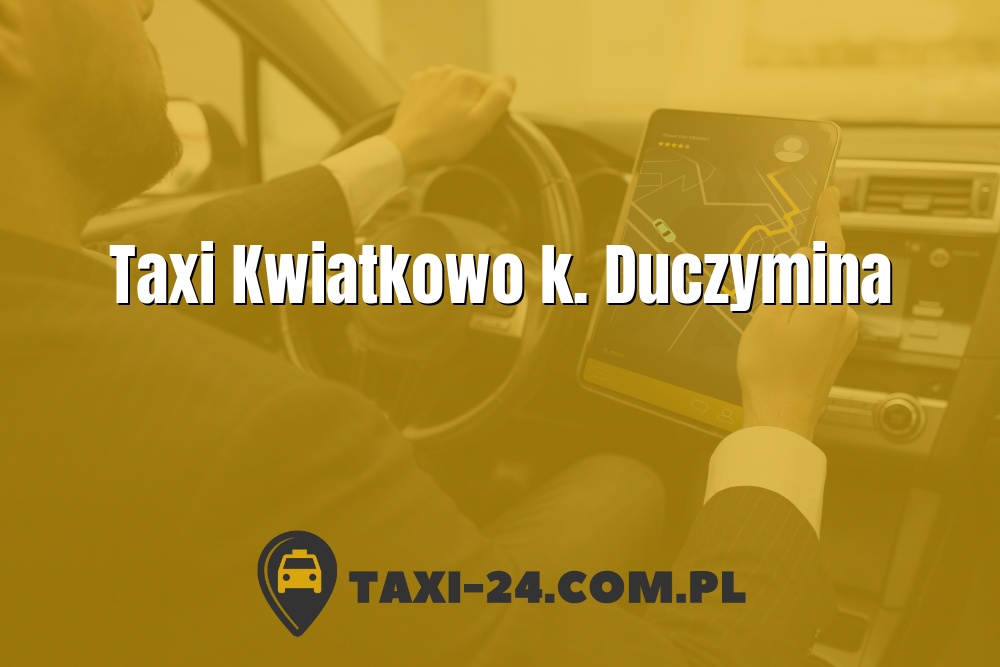 Taxi Kwiatkowo k. Duczymina www.taxi-24.com.pl