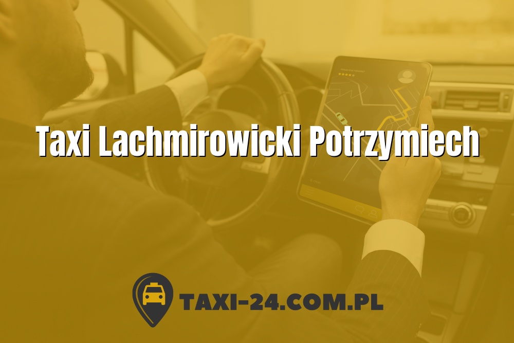 Taxi Lachmirowicki Potrzymiech www.taxi-24.com.pl