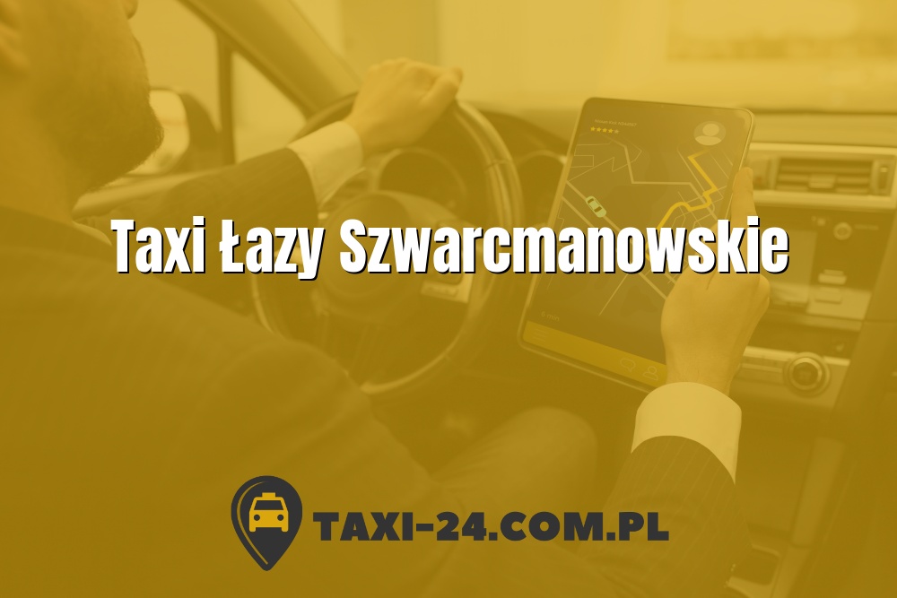 Taxi Łazy Szwarcmanowskie www.taxi-24.com.pl