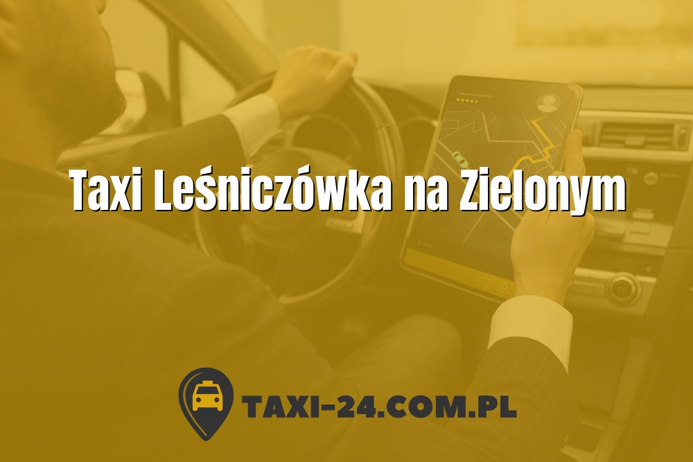 Taxi Leśniczówka na Zielonym www.taxi-24.com.pl