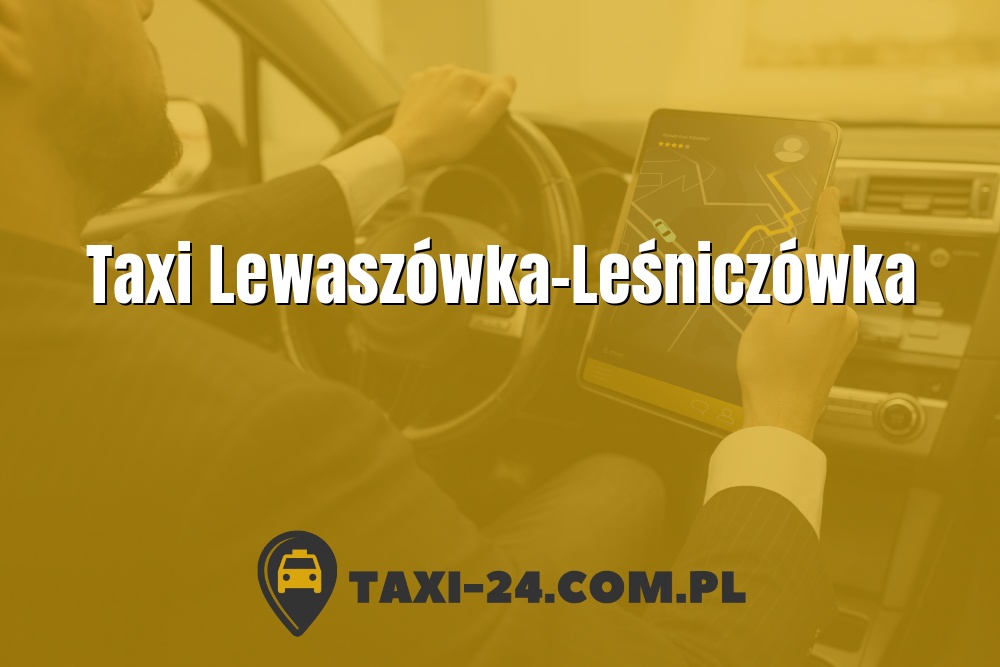Taxi Lewaszówka-Leśniczówka www.taxi-24.com.pl