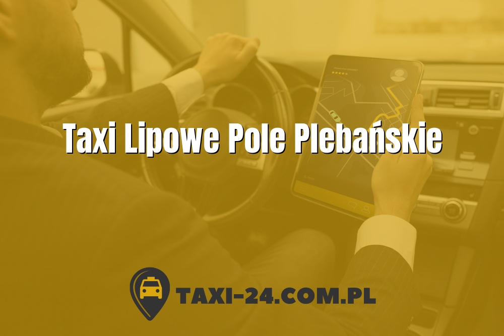 Taxi Lipowe Pole Plebańskie www.taxi-24.com.pl