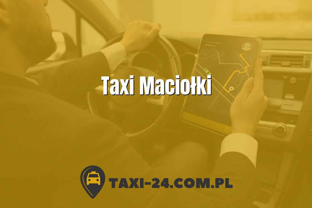 Taxi Maciołki www.taxi-24.com.pl