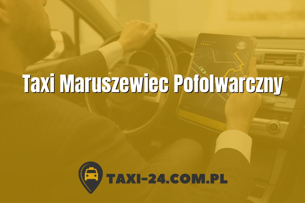Taxi Maruszewiec Pofolwarczny www.taxi-24.com.pl