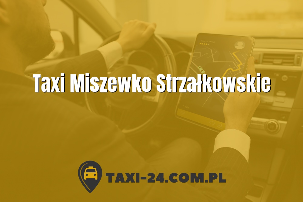 Taxi Miszewko Strzałkowskie www.taxi-24.com.pl