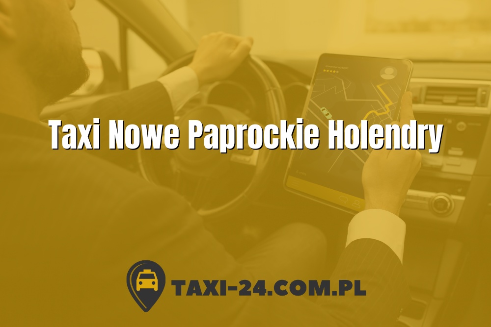 Taxi Nowe Paprockie Holendry www.taxi-24.com.pl