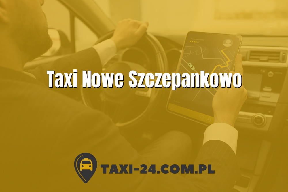 Taxi Nowe Szczepankowo www.taxi-24.com.pl