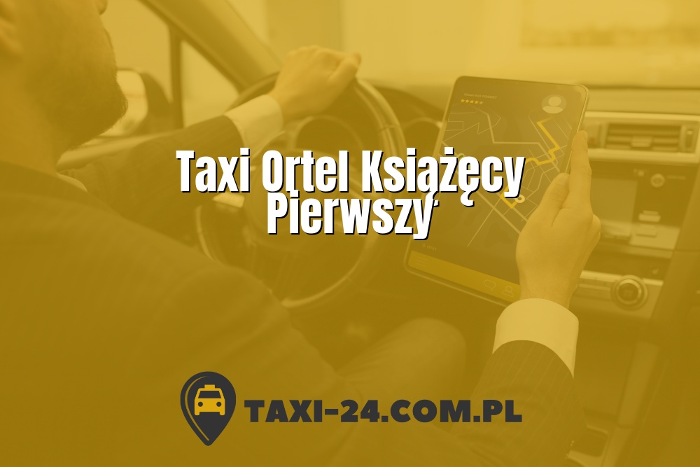 Taxi Ortel Książęcy Pierwszy www.taxi-24.com.pl