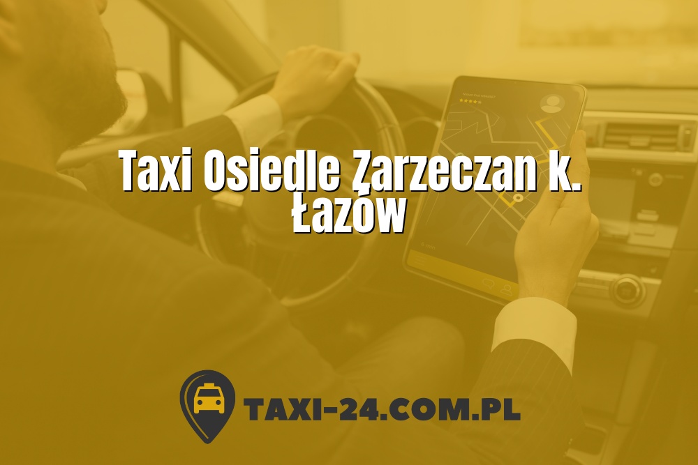 Taxi Osiedle Zarzeczan k. Łazów www.taxi-24.com.pl