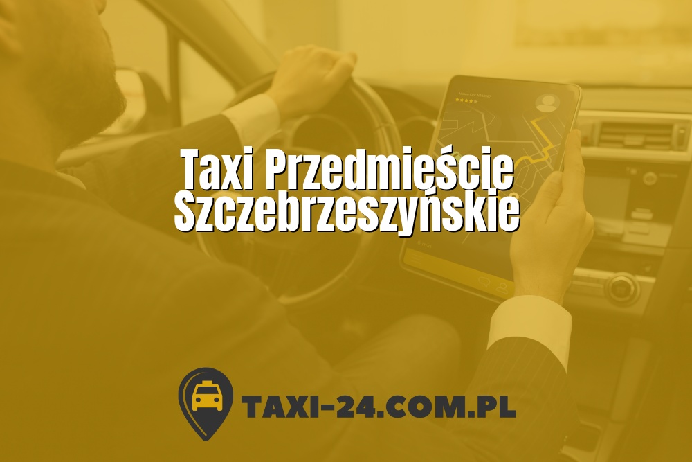 Taxi Przedmieście Szczebrzeszyńskie www.taxi-24.com.pl