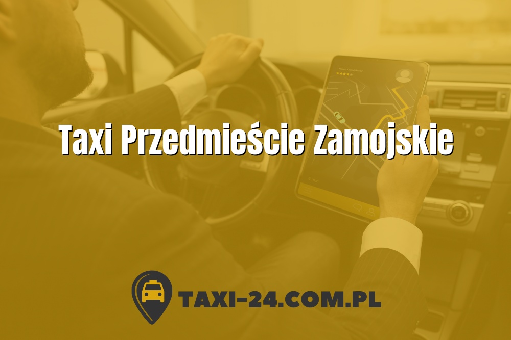 Taxi Przedmieście Zamojskie www.taxi-24.com.pl