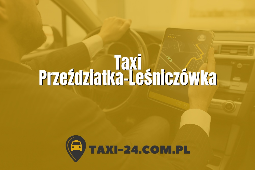 Taxi Przeździatka-Leśniczówka www.taxi-24.com.pl