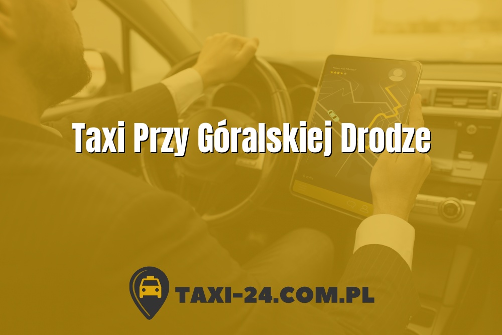Taxi Przy Góralskiej Drodze www.taxi-24.com.pl
