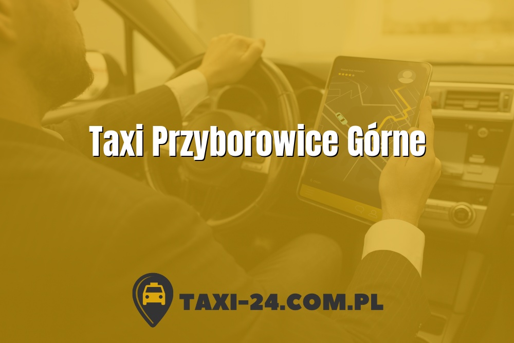 Taxi Przyborowice Górne www.taxi-24.com.pl