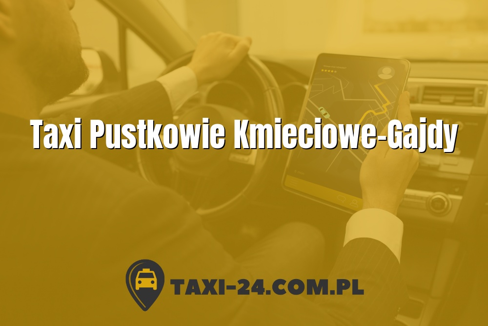 Taxi Pustkowie Kmieciowe-Gajdy www.taxi-24.com.pl