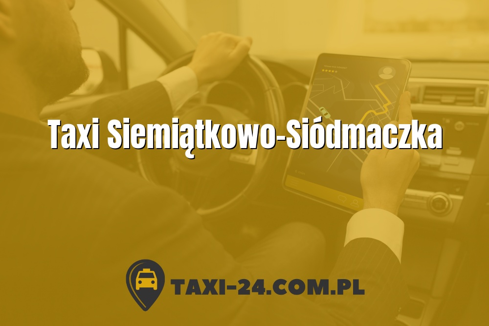 Taxi Siemiątkowo-Siódmaczka www.taxi-24.com.pl