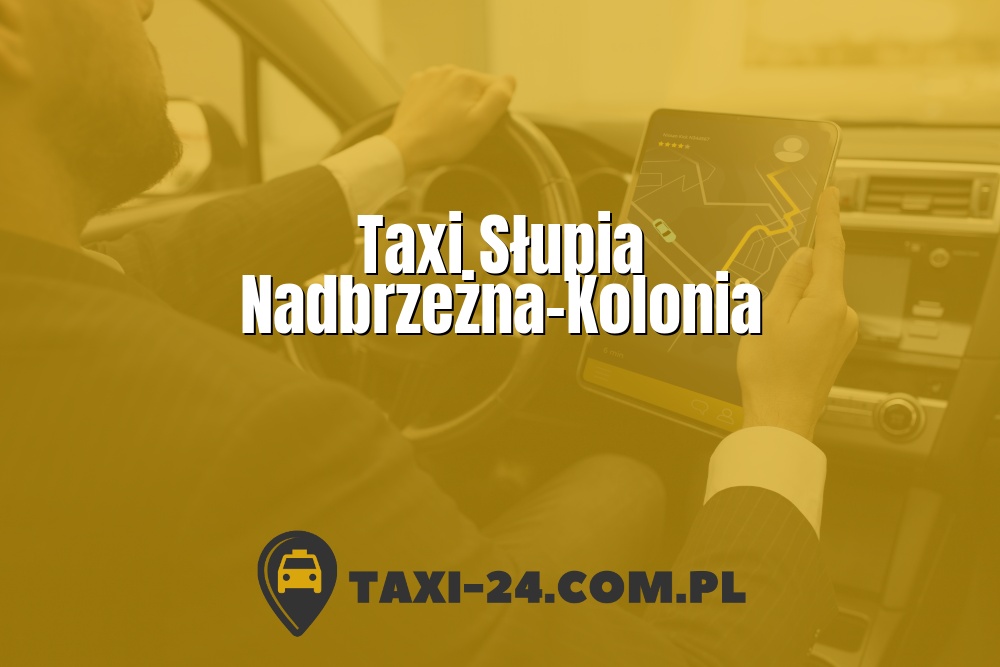 Taxi Słupia Nadbrzeżna-Kolonia www.taxi-24.com.pl