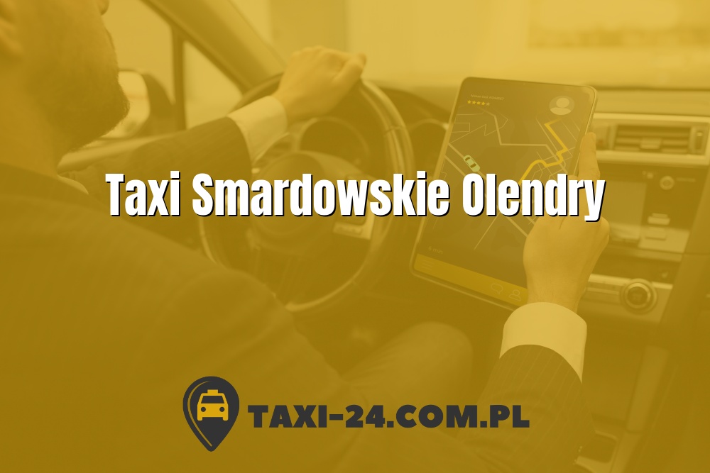 Taxi Smardowskie Olendry www.taxi-24.com.pl